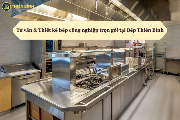 Thiết kế bếp công nghiệp trọn gói tại Thiên Bình